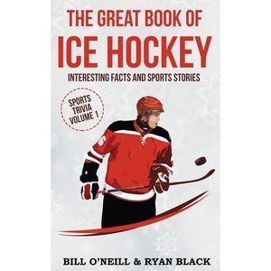 The Big Book of Ice Hockey: Interesting Facts and Sports Stories -- Bill O'Neill